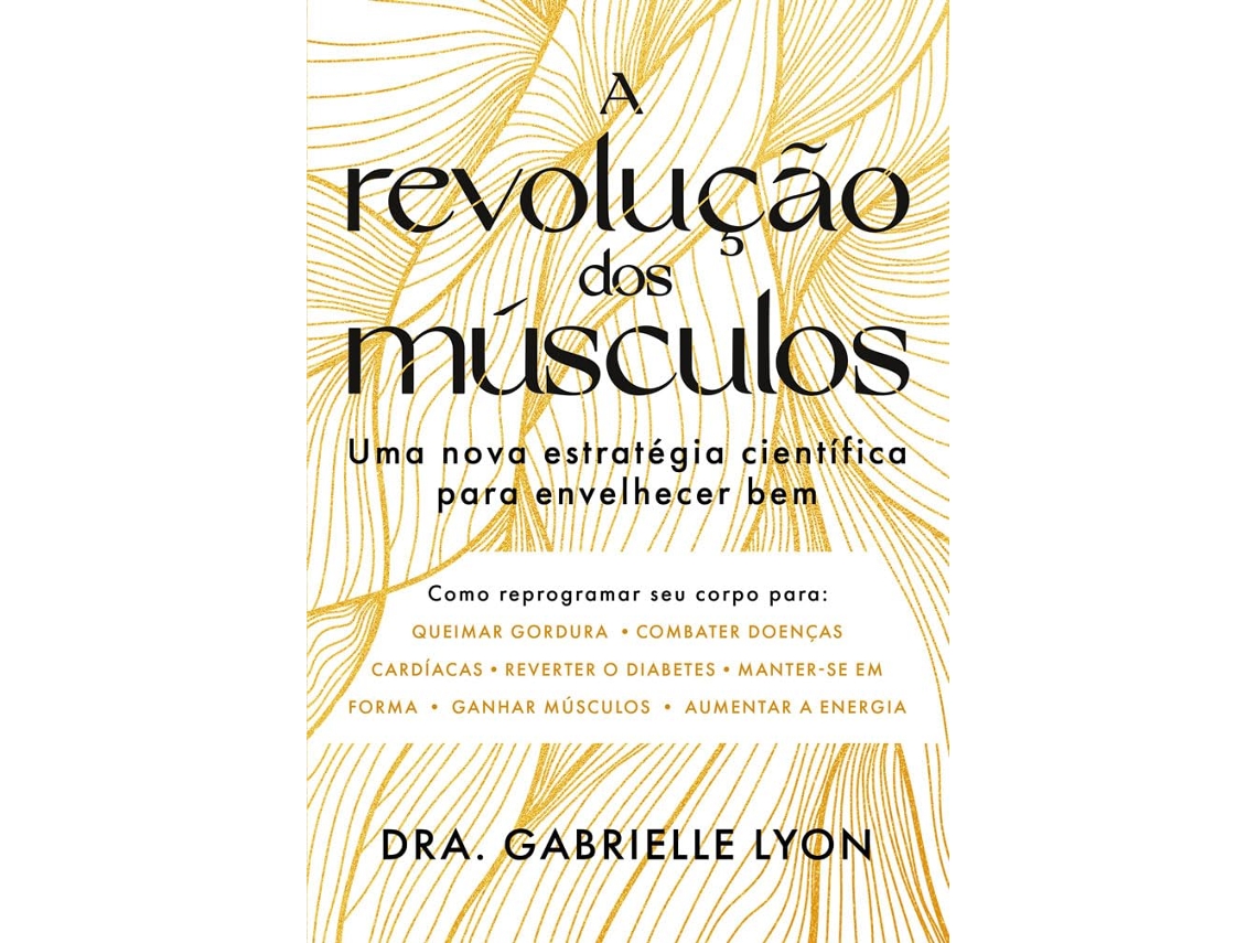 Livro A Revolução Dos Músculos Uma Nova Estratégia Científica Para Envelhecer Bem de Dra Gabrielle Lyon (Português)