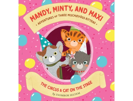 Livro Mandy, Minty and Maxi - Adventures of Three Mischievous Kittens The Circus and Cat on the Stage de Zsombor Selyem (Inglês)