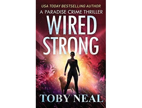 Livro Wired Strong Vigilante Justice Thriller Series Paradise Crime Thrillers de Toby Neal (Inglês)