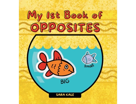 Livro My 1st Book of Opposites Fun Early Learning book for Babies, Toddlers and Kids ages 2 de Sara Kale (Inglês)
