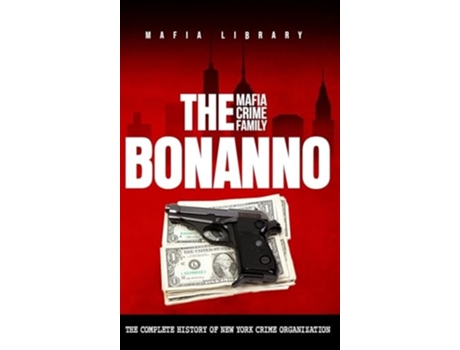 Livro The Bonanno Mafia Crime Family The Complete History of a New York Criminal Organization de Mafia Library (Inglês - Capa Dura)