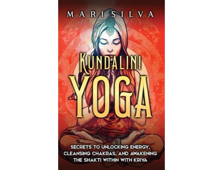Livro Kundalini Yoga Secrets to Unlocking Energy, Cleansing Chakras, and Awakening the Shakti within with Kriya de Mari Silva (Inglês)