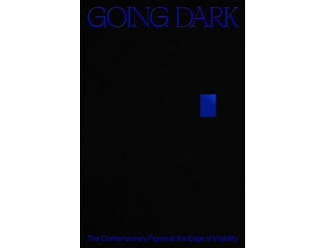 Livro Going Dark The Contemporary Figure at the Edge of Visibility de James, Ashley et al. (Inglês - Capa Dura)