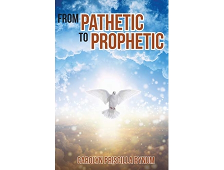 Livro From Pathetic To Prophetic de Carolyn Priscilla Bynum (Inglês)