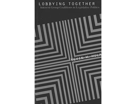Livro Lobbying Together Interest Group Coalitions in Legislative Politics American Government and Public Policy de Kevin W Hula (Inglês)