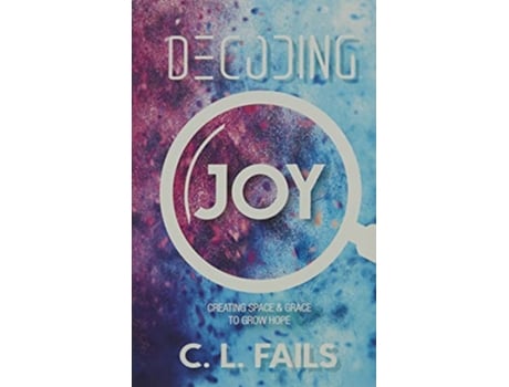 Livro Decoding Joy Creating Space Grace to Grow Hope de C L Fails (Inglês)