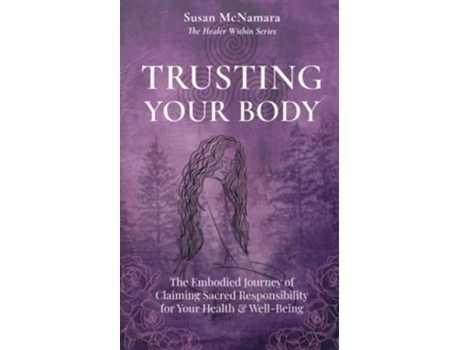 Livro Trusting Your Body The Embodied Journey of Claiming Sacred Responsibility for Your Health WellBeing The Healer Within de Susan Mcnamara (Inglês)