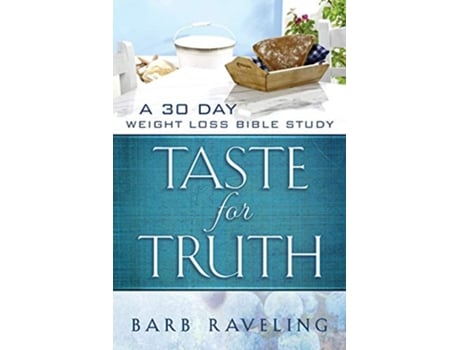 Livro Taste for Truth A 30 Day Weight Loss Bible Study Christian Weight Loss de Barb Raveling (Inglês)