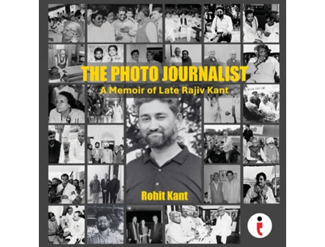Livro The Photo Journalist A Memoir of Late Rajiv Kant de Rohit Kant (Inglês)