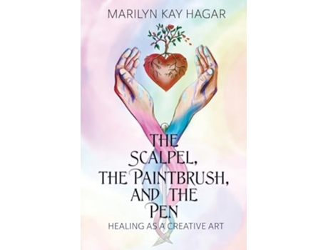 Livro The Scalpel, the Paintbrush, and the Pen Healing as a Creative Art de Marilyn Kay Hagar (Inglês)