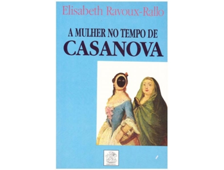 Livro A Mulher No Tempo De Casanova de Elisabeth Ravoux-Rallo