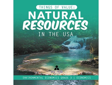 Livro Things of Value Natural Resources in the USA Environmental Economics Grade 3 Economics de Biz Hub (Inglês)