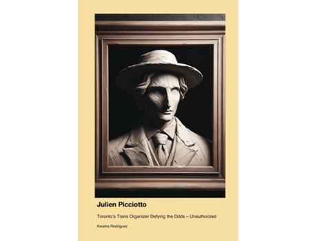 Livro Julien Picciotto Torontos Trans Organizer Defying the Odds - Unauthorized de Kwame Rodriguez (Inglês)