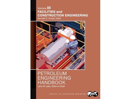 Livro Petroleum Engineering Handbook Volume III Facilities and Construction Engineering de Editor Kenneth E Arnold (Inglês)