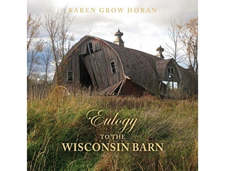 Livro Eulogy to the Wisconsin Barn de Karen Grow Horan (Inglês)
