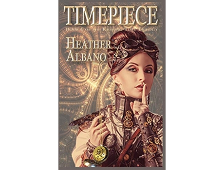 Livro Timepiece A Steampunk TimeTravel Adventure Keeping Time de Heather Albano (Inglês - Capa Dura)