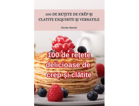 Livro 100 de re?ete delicioase de crep ?i clatite de Nicolae Manole (Romeno)