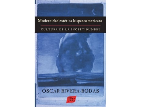 Livro Modernidad estetica hispanoamericana Cultura de la incertidumbre de Óscar Rivera-Rodas (Inglês)