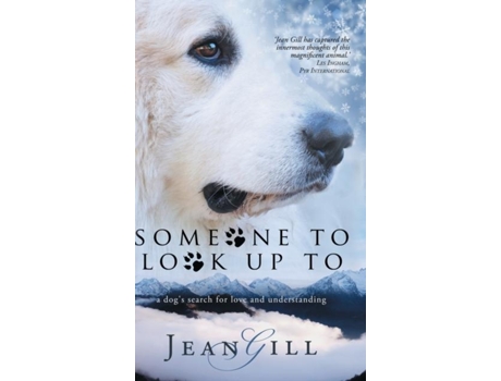 Livro Someone To Look Up To A Dogs Search For Love And Understanding De Jean Gill (inglês)