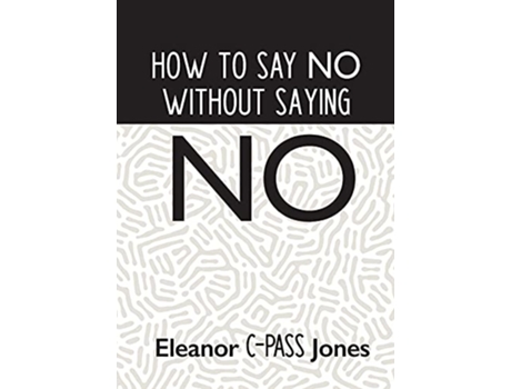 Livro How to Say No Without Saying No de Eleanor Cpass Jones (Inglês)