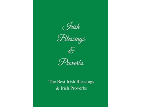 Livro Irish Blessings Proverbs The Best Irish Blessings Irish Proverbs A Great Irish Gift Idea de Jb Irish Books Ltd (Inglês)