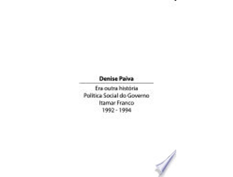 Livro Era outra história : política social do governo Itamar Franco : 1992 - 1994. de Denise Paiva (Português do Brasil)