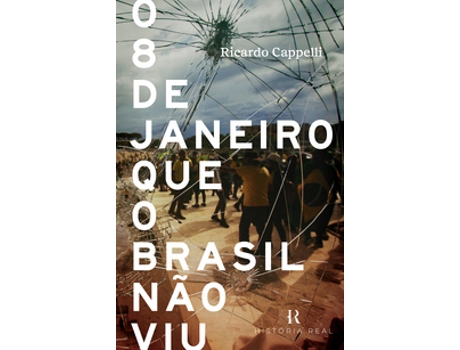 Livro O 8 De Janeiro Que O Brasil Não Viu De Ricardo Cappelli (português Do Brasil)