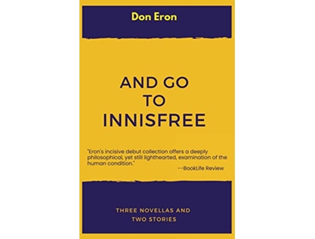 Livro And Go to Innisfree Three Novellas and Two Stories de Don Eron (Inglês)