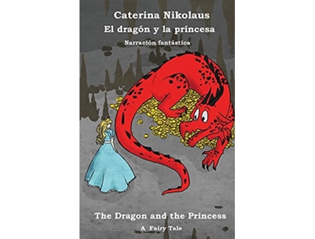 Livro El Dragón Y La Princesa - The Dragon And The Princess Una Narración Fantástica - A Fairy Tale De Caterina Nikolaus (espanhol)