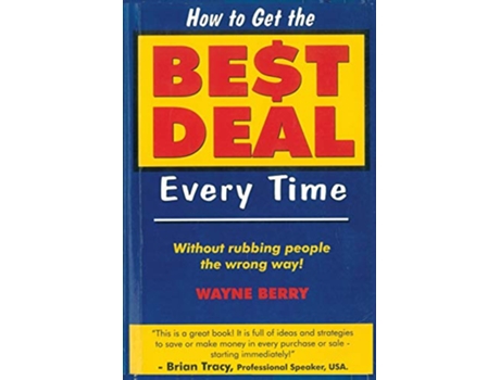 Livro How To Get The Best Deal Everytime Without rubbing people the wrong way de Wayne Berry (Inglês)