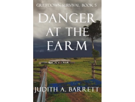 Livro DANGER AT THE FARM GRID DOWN SURVIVAL THRILLER SERIES de Judith A Barrett (Inglês)