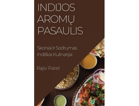 Livro Indijos Aromu Pasaulis Skoniai Ir Sodrumas Indiškai Kulinarijai de Rajiv Patel (Inglês)