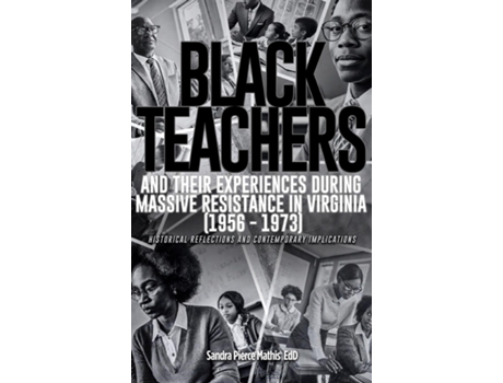 Livro Black Teachers and Their Experiences During Massive Resistance in Virginia 1956 - 1973 de Pierce Mathis, Edd et al. (Inglês)