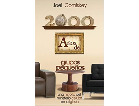 Livro 2000 Años de Grupos Pequeños Una historia del Ministerio Celular en la Iglesia Spanish Edition de Joel Comiskey (Espanhol)