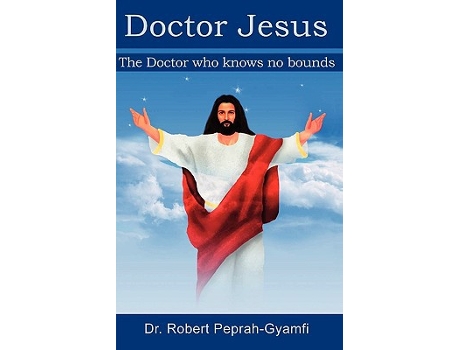 Livro Doctor Jesus the Doctor Who Knows No Bounds de Robert PeprahGyamfi (Inglês)