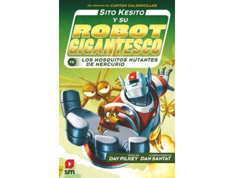 Livro Sito Kesito Y Su Robot Gigantesco Contra Los Mosquitos Mutantes De Mercurio Da Editorial Sm De Dav Pilkey (inglês - Capa Dura)