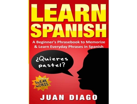 Livro Learn Spanish A Beginners Phrasebook To Memorize Amp Learn Everyday Phrases In Spanish De Juan Diago (inglês)