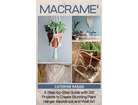 Livro Macramé A stepbystep guide with 29 projects to create stunning plant hanger backdrops and wall art de Catherine Ranae (Inglês)