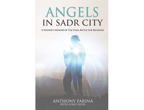 Livro Angels In Sadr City A Soldiers Memoir Of The Final Battle For Baghdad De Anthony S Farina (inglês)