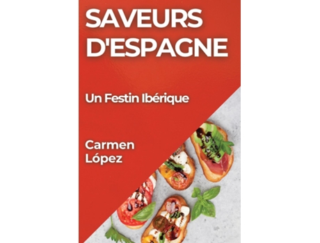 Livro Saveurs dEspagne Un Festin Ibérique de Carmen López (Inglês)