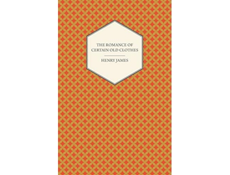 Livro The Romance of Certain Old Clothes de Henry James (Inglês)