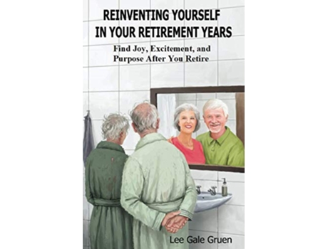 Livro Reinventing Yourself in Your Retirement Years Find Joy Excitement and Purpose After You Retire de Lee Gale Gruen (Inglês)