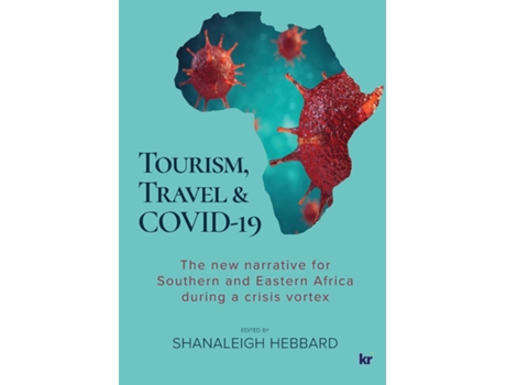 Livro Tourism, Travel Amp Covid-19 The New Narrative For Southern And Eastern Africa During A Crisis Vortex De Shanaleigh Hebbard (inglês)