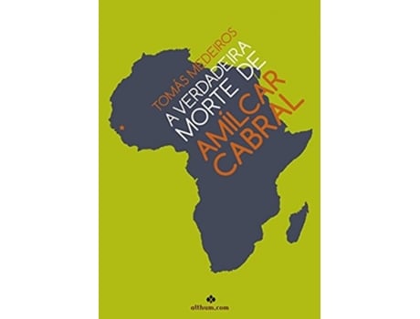Livro A Verdadeira Morte De Amilcar Cabral Da Editorial Althum.com De Tomás Medeiros (português)