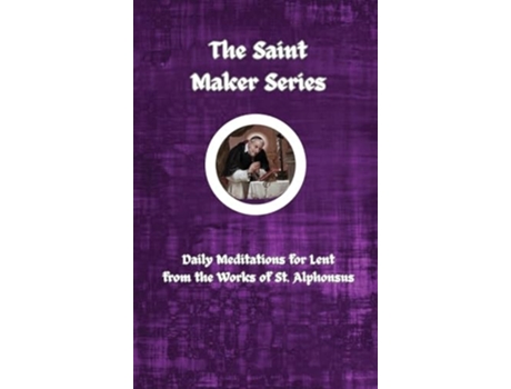 Livro The Saint Maker Series Daily Lent Meditations from the Works of St. Alphonsus de St Alphonsus Liguori (Inglês - Capa Dura)