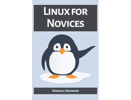 Livro LINUX FOR NOVICES A Beginners Guide to Mastering the Linux Operating System de Randall Swanson (Inglês)