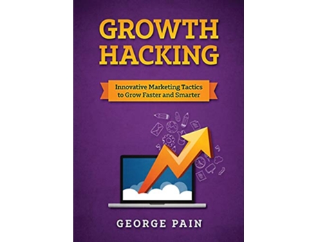 Livro Growth Hacking Innovative Marketing Tactics to grow faster and smarter de George Pain (Inglês)