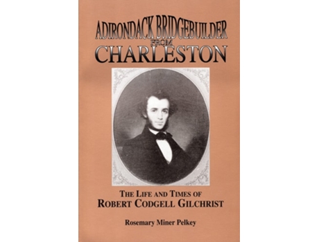 Livro Adirondack Bridgebuilder From Charleston de Rosemary Miner Pelkey (Inglês)