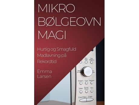 Livro Mikrobølgeovn Magi Hurtig og Smagfuld Madlavning på Rekordtid de Emma Larsen (Inglês)