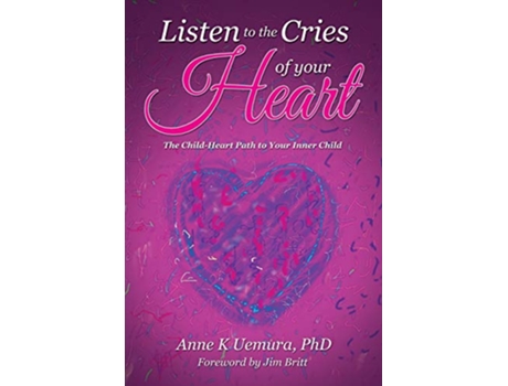 Livro Listen to the Cries of Your Heart The ChildHeart Path to Your Inner Child de Anne K Uemura PhD (Inglês)